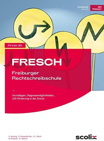 FRESCH - Freiburger Rechtschreibschule: Grundlagen, Diagnosemöglichkeiten, LRS-Förderung in der Schule (Alle Klassenstufen) (Fit trotz LRS - Grundschule)