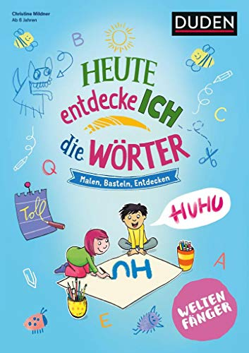 Weltenfänger: Heute entdecke ich die Wörter - Ab 6 Jahren: Malen - Basteln - Entdecken