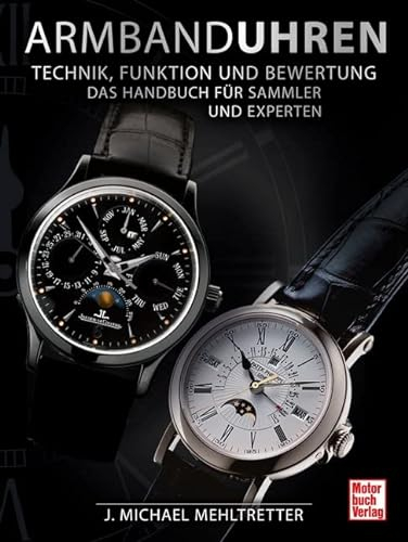 Armbanduhren - Technik, Funktion und Bewertung: Das Handbuch für Sammler und Experten