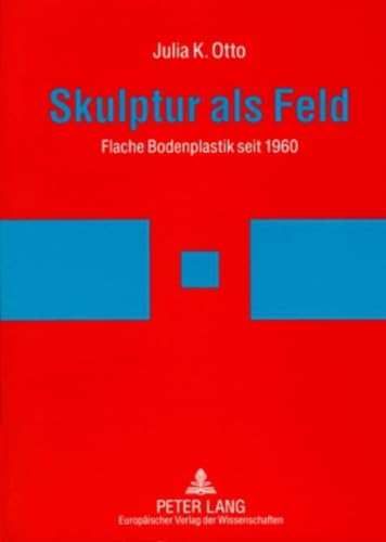 Skulptur als Feld: Flache Bodenplastik seit 1960