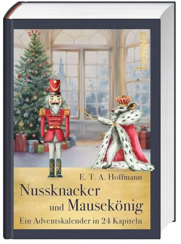 Nussknacker und Mausekönig: Ein Adventskalender in 24 Kapiteln
