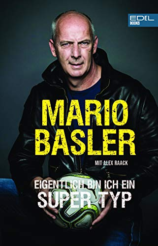 Mario Basler: Eigentlich bin ich ein super Typ: Die Autobiografie des Fußball-Nationalspielers (SPIEGEL-Bestseller)