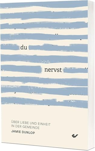 Du nervst!: Über Liebe und Einheit in der Gemeinde
