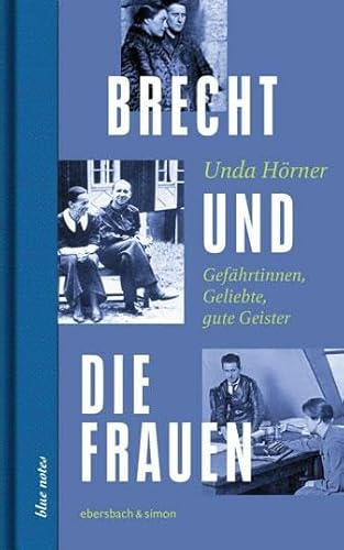 Brecht und die Frauen: Gefährtinnen, Geliebte, gute Geister (blue notes)