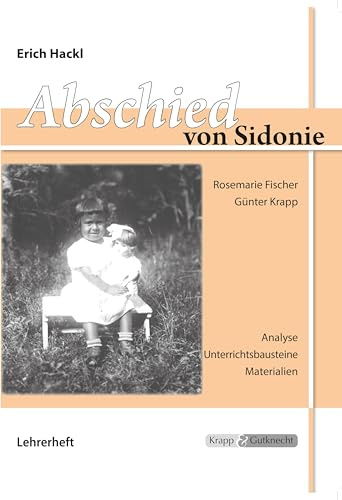 Abschied von Sidonie – Erich Hackl – Lehrer- und Schülerheft: Unterrichtsmaterialien, Interpretationshilfe, Aufgaben, Lösungen, Heft (Sekundarstufe I: Literatur im Unterricht)