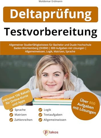 Deltaprüfung Testvorbereitung: Allgemeiner Studierfähigkeitstest für Bachelor & Duale Hochschule Baden-Württemberg (DHBW) | 800 Aufgaben mit Lösungen ... | Allgemeinwissen, Logik, Matrizen, Sprache