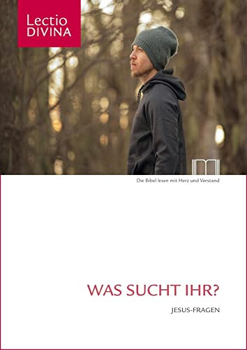 Lectio Divina / Was sucht Ihr?: Jesus-Fragen (Dem Wort auf der Spur: Das Lectio-Divina-Projekt des Bibelwerks)