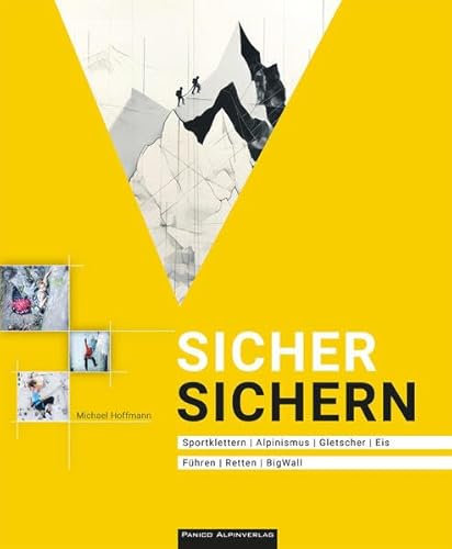 Sicher Sichern - Lehrbuch: Sportklettern Alpinismus Gletscher Eis Führen Retten BigWall - Fachwissen mit Hand und Fuß