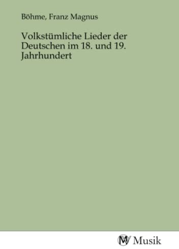Volkstümliche Lieder der Deutschen im 18. und 19. Jahrhundert