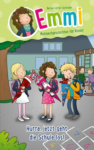 Hurra, jetzt geht die Schule los!: Emmi - Mutmachgeschichten für Kinder