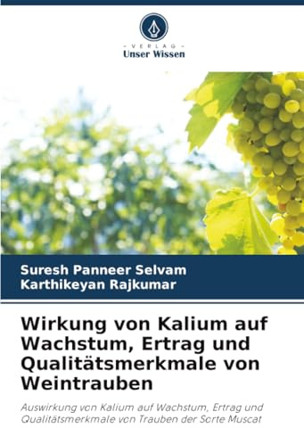 Wirkung von Kalium auf Wachstum, Ertrag und Qualitätsmerkmale von Weintrauben: Auswirkung von Kalium auf Wachstum, Ertrag und Qualitätsmerkmale von Trauben der Sorte Muscat