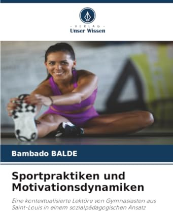 Sportpraktiken und Motivationsdynamiken: Eine kontextualisierte Lektüre von Gymnasiasten aus Saint-Louis in einem sozialpädagogischen Ansatz
