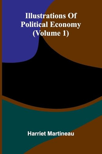 Illustrations Of Political Economy (Volume 1)