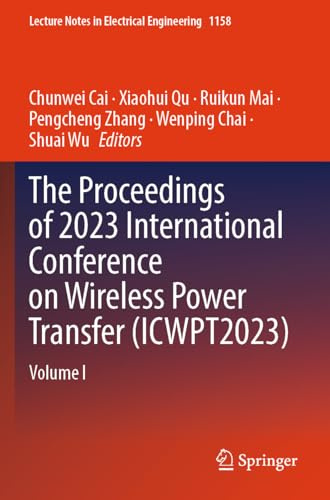 The Proceedings of 2023 International Conference on Wireless Power Transfer (ICWPT2023): Volume I (Lecture Notes in Electrical Engineering, 1158)