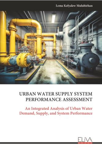URBAN WATER SUPPLY SYSTEM PERFORMANCE ASSESSMENT: An Integrated Analysis of Urban Water Demand, Supply, and System Performance
