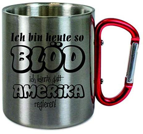 CreaLuxe Edelstahltasse mit Karabiner 'Ich bin heute so blöd ich könnte glatt Amerika regieren' Tasse bedruckt, Kaffeetasse, Bürotasse, Metalltasse mit Name