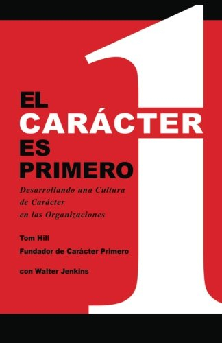 El Caracter es Primero: Desarrollando una Cultura de Caracter en las Organizaciones
