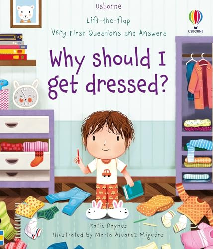 LIFT THE FLAP VERY FIRST Q&A WHY SHOULD I: Why Should I Get Dressed?: 1 (Very First Questions and Answers)
