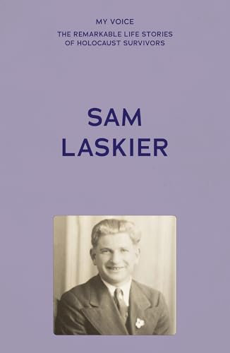 My Voice: Sam Laskier: One of the Lucky Ones (My Voice: The Remarkable Life Stories of Holocaust Survivors)