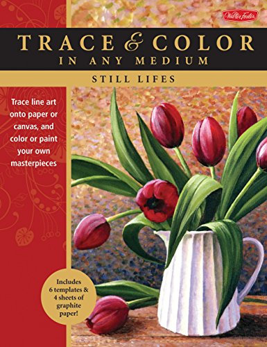 Still Lifes: Trace line art onto paper or canvas, and color or paint your own masterpieces (Trace & Color)