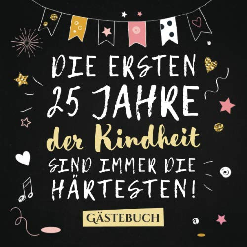 Die ersten 25 Jahre der Kindheit sind immer die härtesten: Gästebuch zum 25.Geburtstag für Mann oder Frau - 25 Jahre Deko & Geschenk - Buch zum Eintragen für Wünsche und Fotos der Gäste