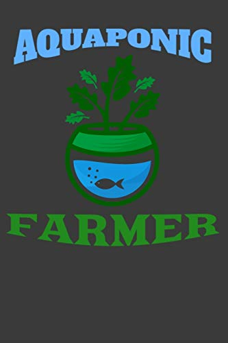 Aquaponic Farmer: Gardening Log Book, Gardening Journal Planner, Flowers, Vegetables and Fruit Planning (Garden Plan, Band 5)