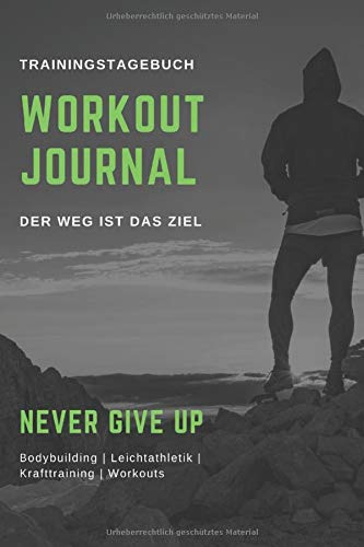 Workoutjournal - Trainingstagebuch: Trainingsbuch für Training / Krafttraining /Ausdauertraining / Workout / 120 Seiten mit Tabelle/ DIN A5 / Perfekt ... Wdh. du machst und steigere dein Gewicht