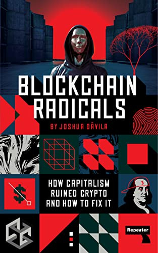 Blockchain Radicals: How Capitalism Ruined Crypto and How to Fix It