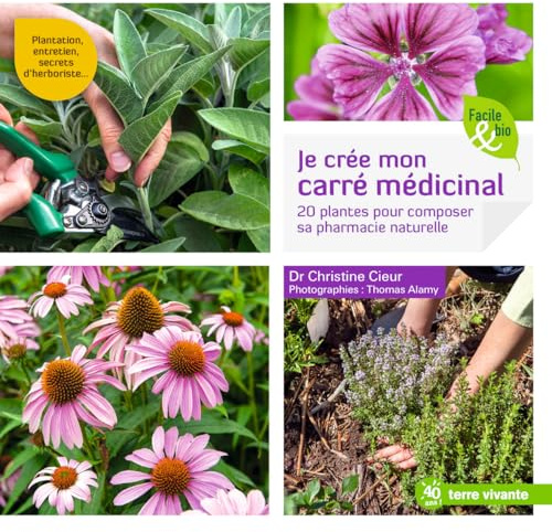 Je crée mon carré médicinal: 20 plantes pour composer sa pharmacie naturelle (Facile et bio)