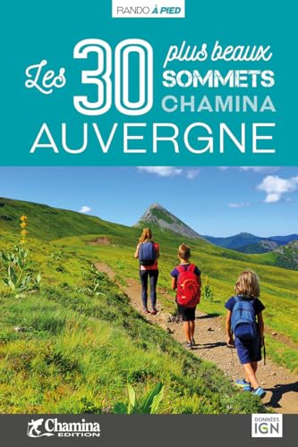 Auvergne - 30 plus beaux sommets à pied: Les 30 plus beaux sommets (Les plus beaux sentiers...)