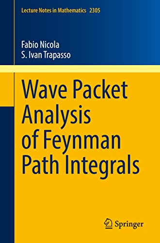 Wave Packet Analysis of Feynman Path Integrals (Lecture Notes in Mathematics)