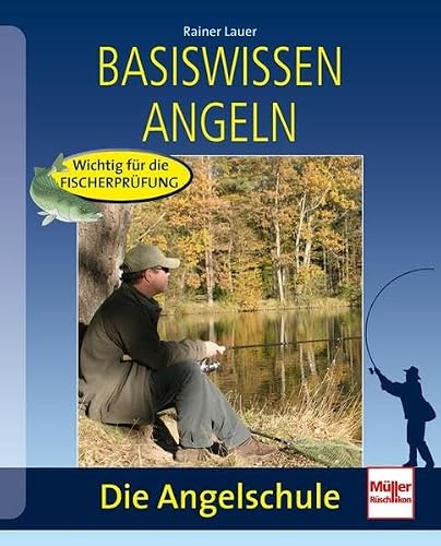 Basiswissen Angeln: Wichtig für die Fischereiprüfung (Die Angelschule)