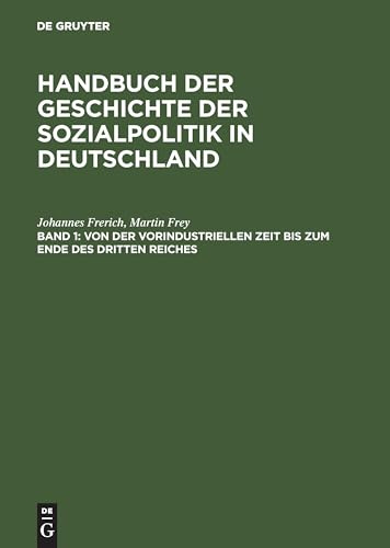 Handbuch der Geschichte der Sozialpolitik in Deutschland, Bd.1, Von der vorindustriellen Zeit bis zum Ende des Dritten Reiches