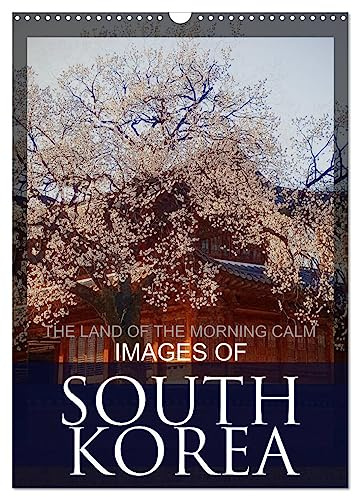 IMAGES OF SOUTH KOREA, THE LAND OF THE MORNING CALM (Wall Calendar 2026 DIN A3 Portrait), CALVENDO 12 Month Wall Calendar: South Korean Travel Destinations (CALVENDO Places)