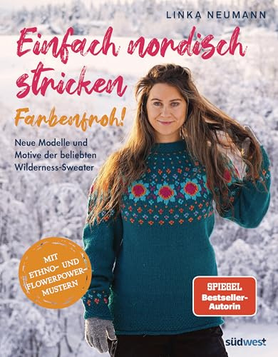 Einfach nordisch stricken: Farbenfroh!: Neue Modelle und Motive der beliebten Wilderness Sweater - Neue Lieblingspullover mit Flowerpower und Ethnomuster