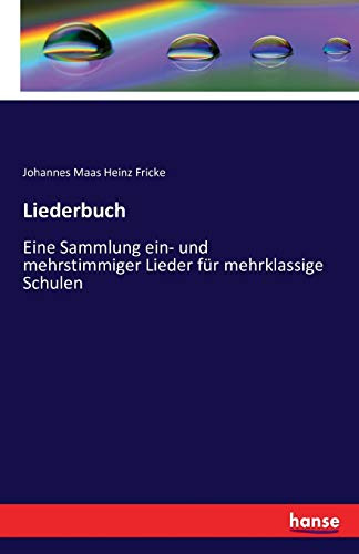 Liederbuch: Eine Sammlung ein- und mehrstimmiger Lieder für mehrklassige Schulen