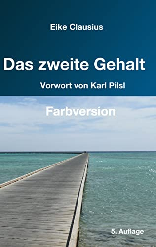 Das zweite Gehalt: -- für ein erfülltes, gehaltvolles Leben in finanzieller Freiheit -- Farbversion --