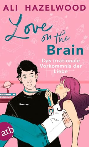 Love on the Brain – Das irrationale Vorkommnis der Liebe: Roman | Limitiert: gestalteter Buchschnitt exklusiv in der 1. Auflage