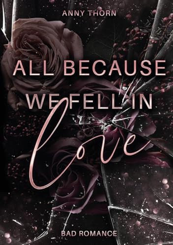 All Because We Fell In Love: Limitierte Farbschnittausgabe der Biker-Romance-Dilogie (Bad Romance Dilogie)