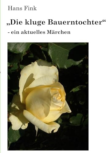 Die kluge Bauerntochter: - ein aktuelles Märchen
