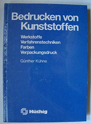 Bedrucken von Kunststoffen: Werkstoffe, Verfahrenstechnik, Farben, Verpackungsdruck