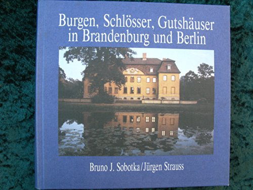 Burgen, Schlösser und Gutshäuser in Brandenburg und Berlin (Burgen, Schlösser und Gutshöfe)