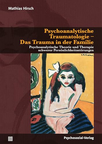Psychoanalytische Traumatologie - Das Trauma in der Familie: Psychoanalytische Theorie und Therapie schwerer Persönlichkeitsstörungen (Bibliothek der Psychoanalyse)