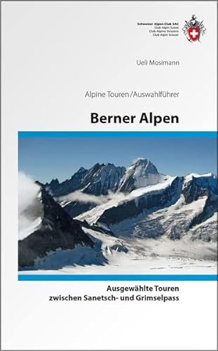 Berner Alpen: Vom Sanetsch zur Grimsel Alpine Touren/Auswahlführer