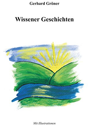 Wissener Geschichten: Anekdoten, Erlebnisse, Fabeln, Geschichten, Träumereien rings um Wissen