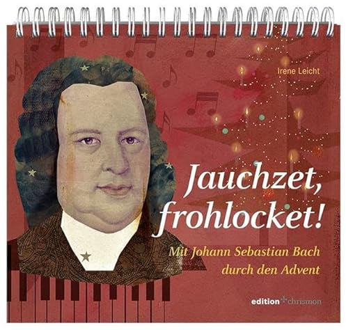 Jauchzet, frohlocket!: Mit Johann Sebastian Bach durch den Advent (edition chrismon)