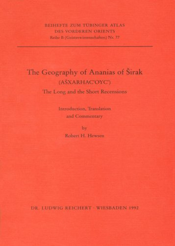 Tübinger Atlas des Vorderen Orients, Beihefte, Bd.77, The Geography of Ananias of Sirak (Asxarhac'Oyc'): The Long and the Short Recension. ... (Tübinger Atlas des Vorderen Orients (TAVO))