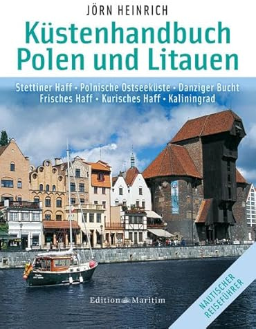 Küstenhandbuch Polen und Litauen: Stettiner Haff • Polnische Ostseeküste • Danziger Bucht • Frisches Haff • Kurisches Haff • Kaliningrad