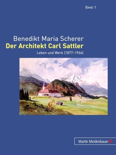 Der Architekt Carl Sattler: Leben und Werk (1877-1966)