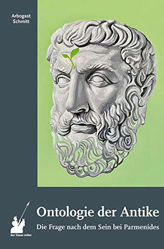 Ontologie der Antike I: Die Frage nach dem Sein bei Parmenides